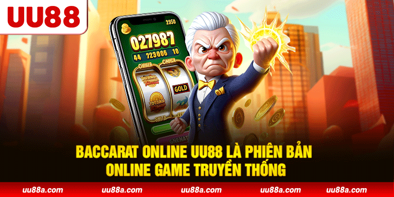 Baccarat online UU88 là phiên bản online game truyền thống