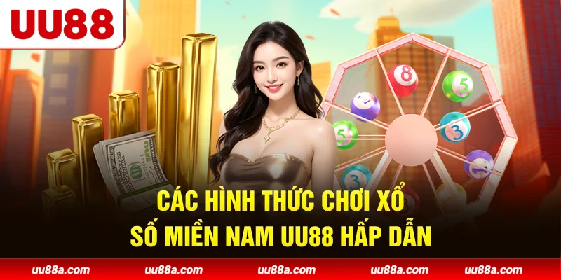 Các hình thức chơi Xổ số miền Nam UU88 hấp dẫn
