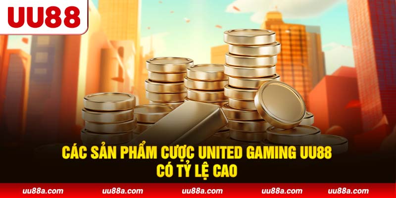 Các sản phẩm cược United Gaming UU88 có tỷ lệ cao
