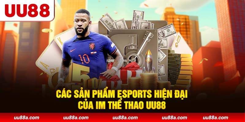 Các sản phẩm Esports hiện đại của IM Thể Thao UU88