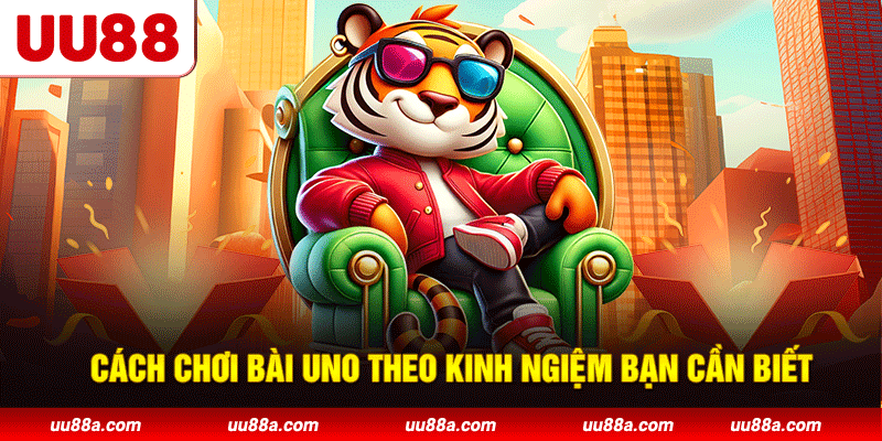 Cách chơi bài Uno theo kinh nghiệm bạn cần biết