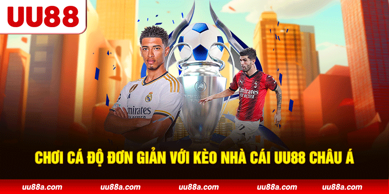 Chơi cá độ đơn giản với kèo nhà cái UU88 châu Á