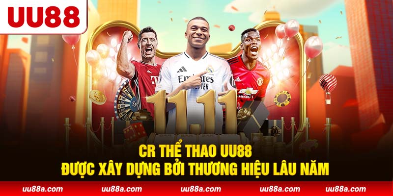 CR Thể Thao UU88 được xây dựng bởi thương hiệu lâu năm