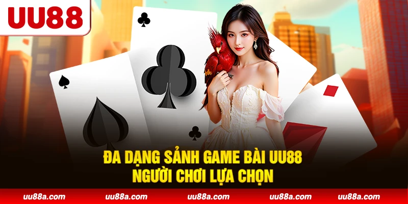 Đa dạng sảnh game bài UU88 người chơi lựa chọn