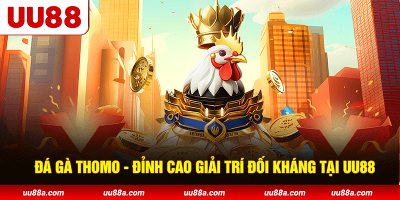 Đá Gà Thomo UU88