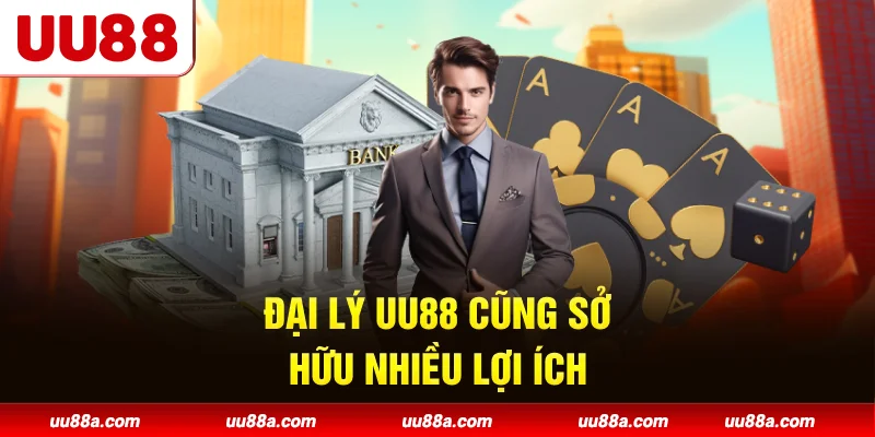 Đại lý UU88 cũng sở hữu nhiều lợi ích