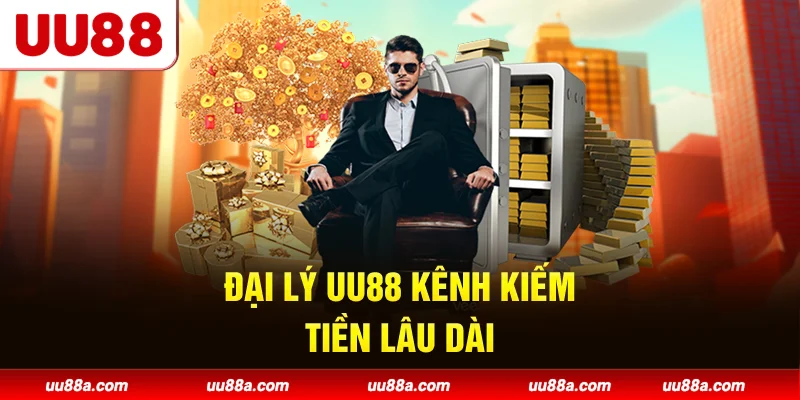 Đại lý UU88 - Kênh kiếm tiền lâu dài