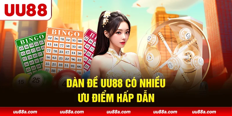Dàn đề UU88 có nhiều ưu điểm hấp dẫn