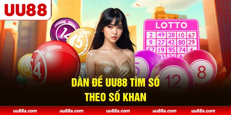 Dàn đề UU88 tìm số theo số khan
