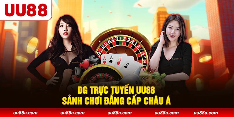 DG trực tuyến UU88 - Sảnh chơi đẳng cấp châu Á