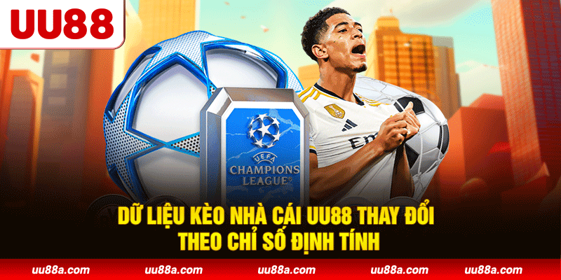 Dữ liệu kèo nhà cái UU88 thay đổi theo chỉ số định tính