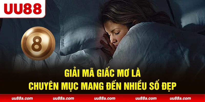 Giải mã giấc mơ là chuyên mục mang đến nhiều số đẹp