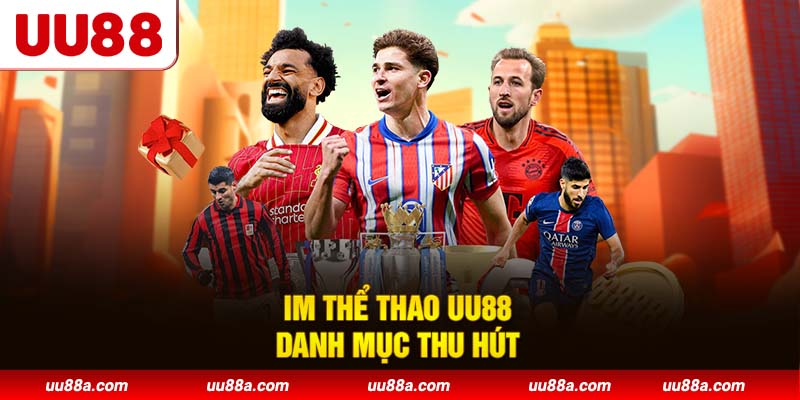 IM Thể Thao UU88 - Danh mục thu hút