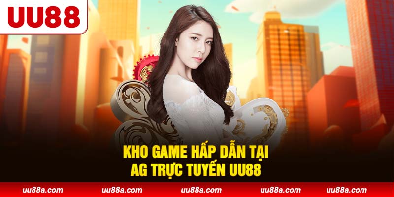 Kho game hấp dẫn tại AG trực tuyến UU88