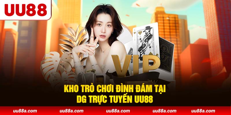 Kho trò chơi đình đám tại DG trực tuyến UU88