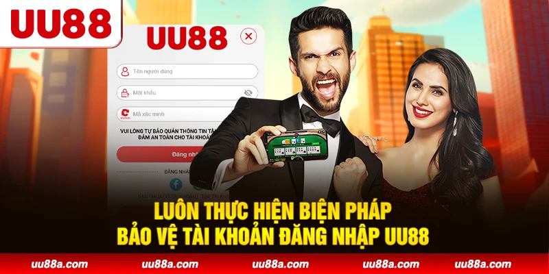Luôn thực hiện biện pháp bảo vệ tài khoản đăng nhập UU88