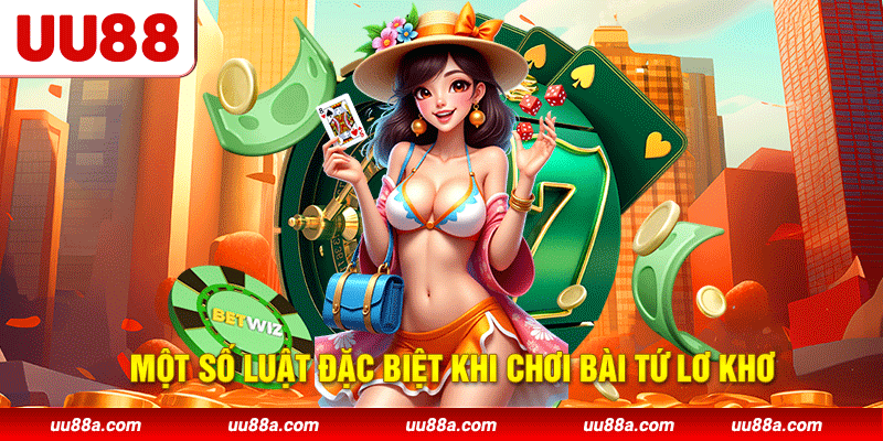 Một số luật đặc biệt khi chơi bài tứ lơ khơ