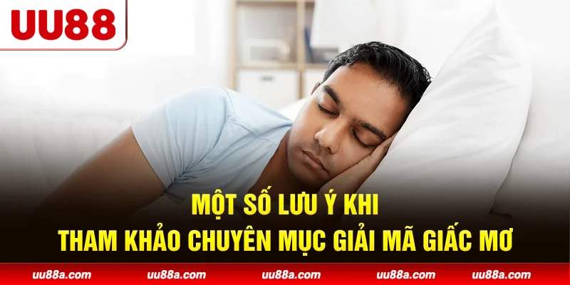 Một số lưu ý khi tham khảo chuyên mục giải mã giấc mơ