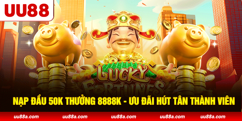 Nạp Đầu 50K Thưởng 8888K