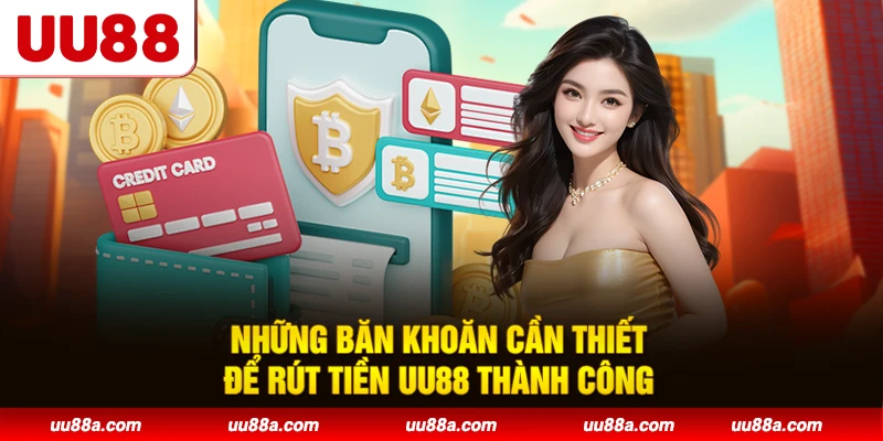Những băn khoăn cần thiết để rút tiền UU88 thành công