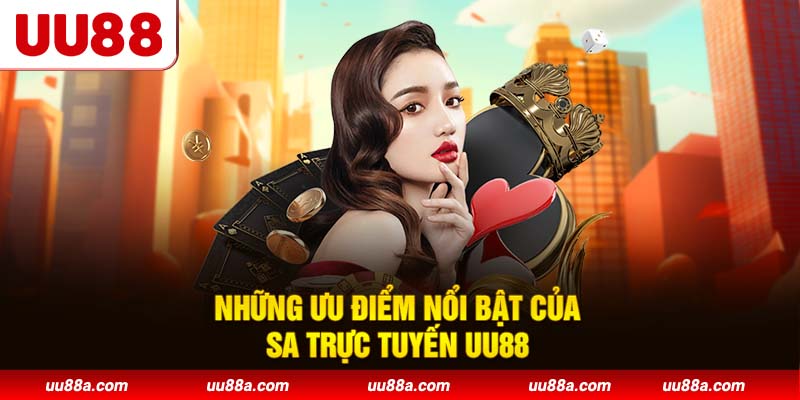 Những ưu điểm nổi bật của SA trực tuyến UU88