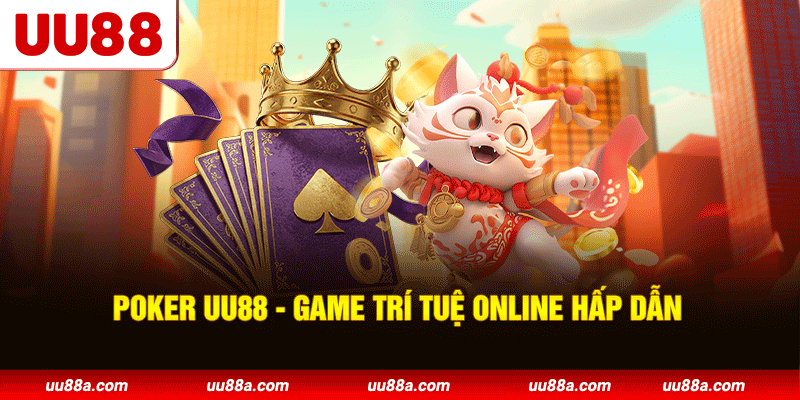 Poker UU88 - Game trí tuệ online hấp dẫn