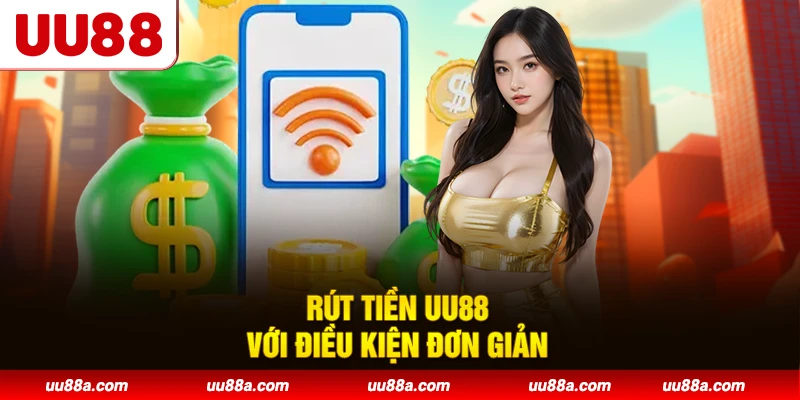 Rút tiền UU88 với điều kiện đơn giản