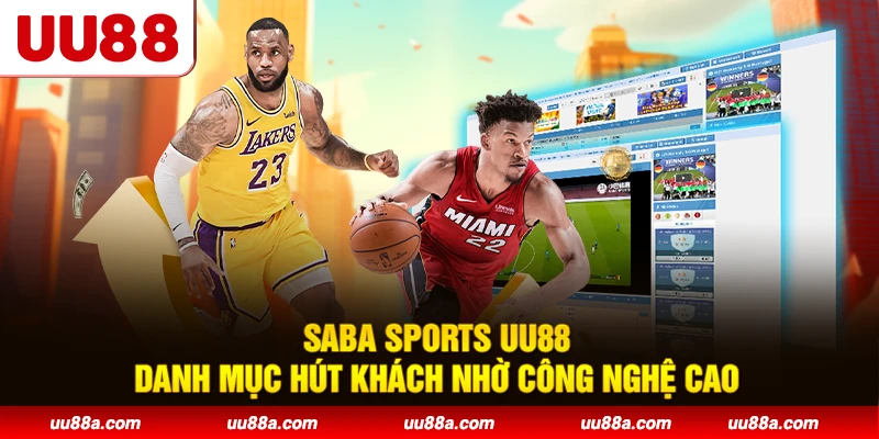 Saba Sports UU88 - Danh mục hút khách nhờ công nghệ cao