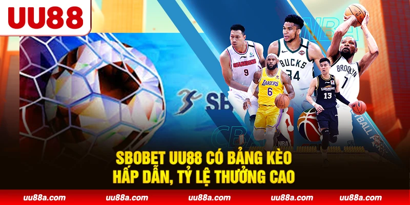 Sbobet UU88 có bảng kèo hấp dẫn, tỷ lệ thưởng cao