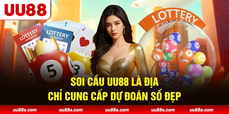 Soi cầu UU88 là địa chỉ cung cấp dự đoán số đẹp