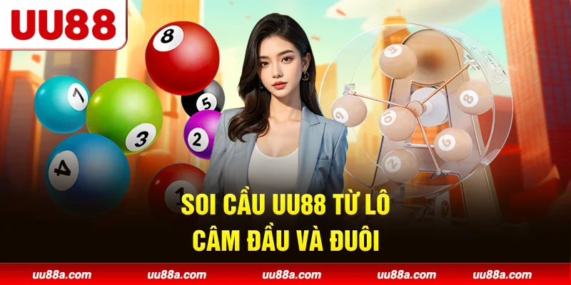 Soi cầu UU88 từ lô câm đầu và đuôi