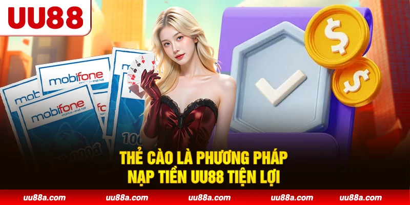 Thẻ cào là phương pháp nạp tiền UU88 tiện lợi