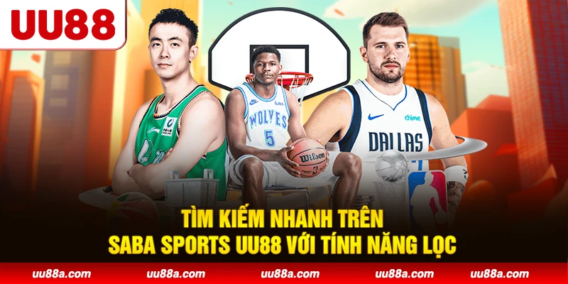 Tìm kiếm nhanh trên Saba Sports UU88 với tính năng lọc