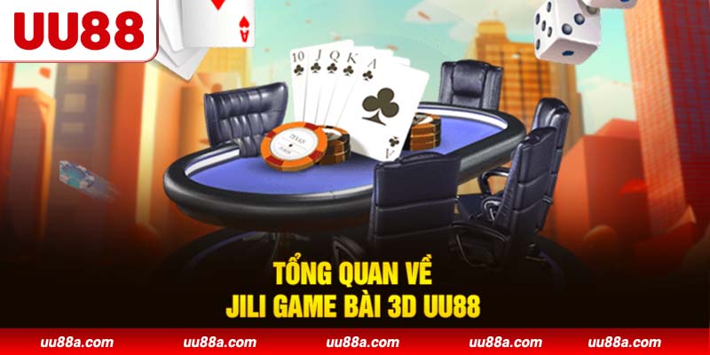 Tổng quan về JILI Game Bài 3D UU88