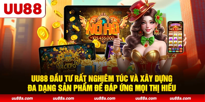 UU88 đầu tư rất nghiêm túc và xây dựng đa dạng sản phẩm để đáp ứng mọi thị hiếu