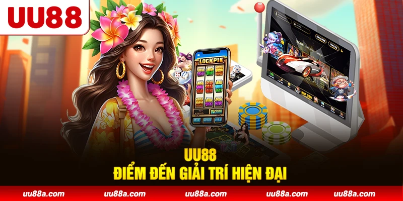 UU88 - Điểm đến giải trí hiện đại