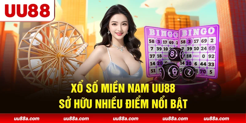 Xổ số miền Nam UU88 sở hữu nhiều điểm nổi bật